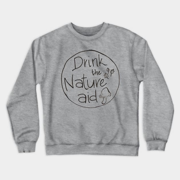 Drink the Nature Aid Crewneck Sweatshirt by Wild Things Adventures